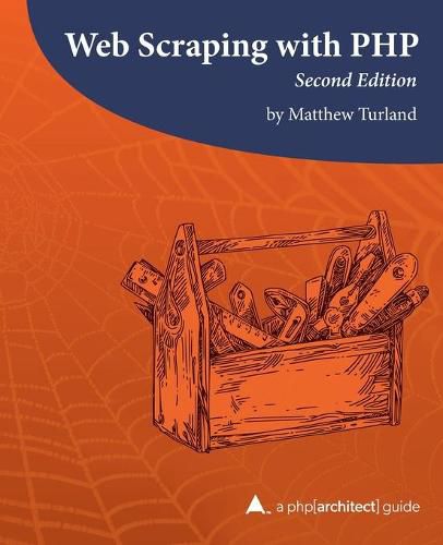 Web Scraping with PHP, 2nd Edition: A php[architect] guide