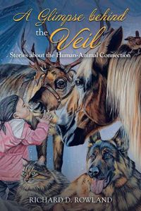 Cover image for A Glimpse Behind the Veil: Stories About the Human-Animal Connection