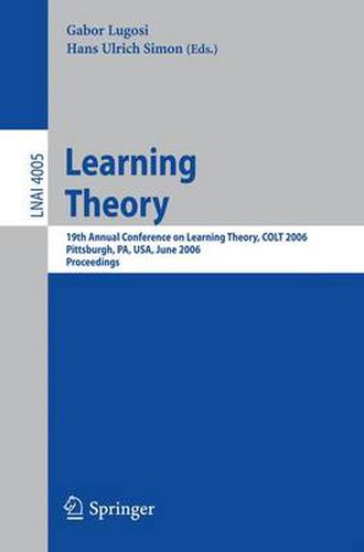 Cover image for Learning Theory: 19th Annual Conference on Learning Theory, COLT 2006, Pittsburgh, PA, USA, June 22-25, 2006, Proceedings