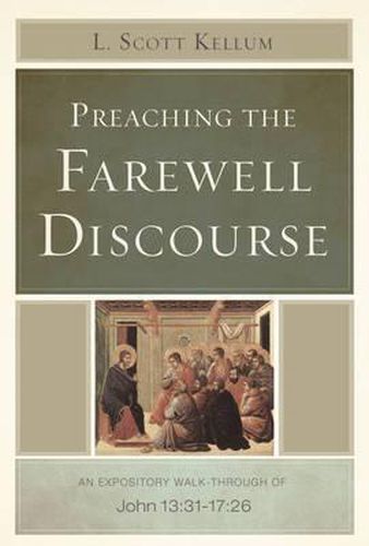 Cover image for Preaching the Farewell Discourse: An Expository Walk-Through of John 13:31-17:26