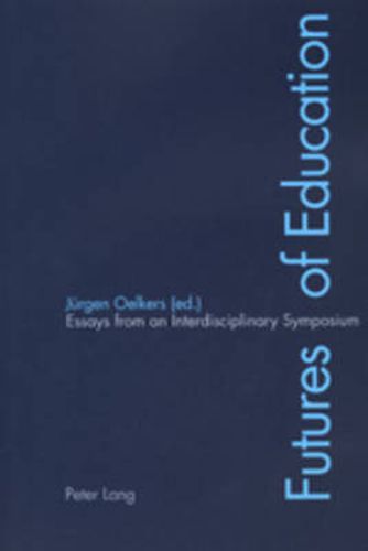 Futures of Education: Essays from an Interdisciplinary Symposium
