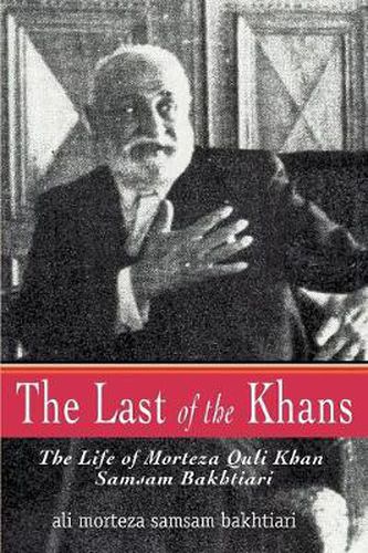 Cover image for The Last of the Khans: The Life of Morteza Quli Khan Samsam Bakhtiari