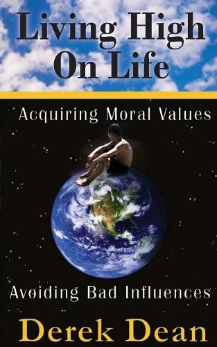 Cover image for Living High On Life: Acquiring Moral Values, Avoiding Bad Influences