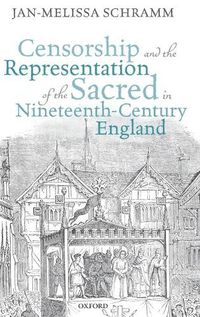 Cover image for Censorship and the Representation of the Sacred in Nineteenth-Century England