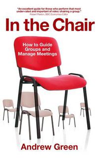 Cover image for In the Chair: How to Guide Groups and Manage Meetings