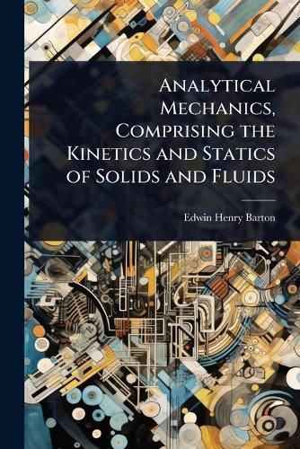 Cover image for Analytical Mechanics, Comprising the Kinetics and Statics of Solids and Fluids