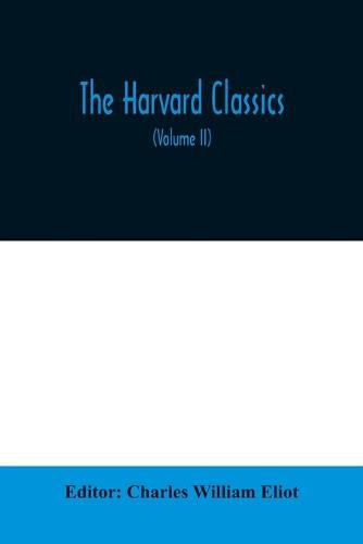 The Harvard classics; The Apology, Phaedo, and Crito of Plato translated by Benjamin Jowett, The Golden Sayings of Epictetus translated by Hastings Crossley, The Meditations of Marcus Aurelius translated by George Long (Volume II)