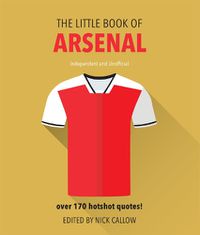 Cover image for The Little Book of Arsenal: Over 170 hotshot quotes!
