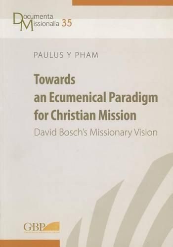 Cover image for Towards an Ecumenical Paradigm for Christian Mission: Davud Bosch's Missionary Vision