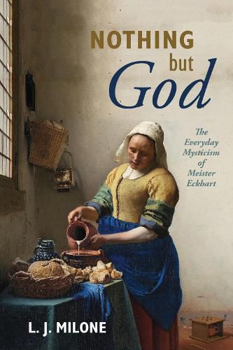 Cover image for Nothing But God: The Everyday Mysticism of Meister Eckhart