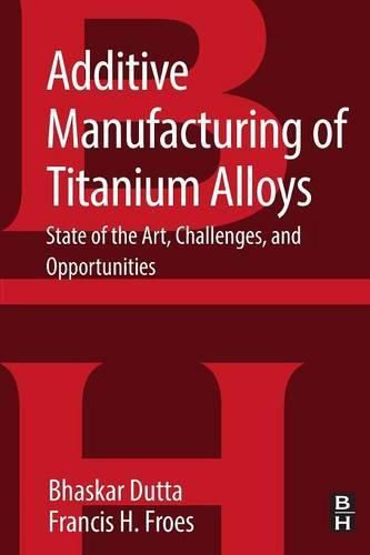 Cover image for Additive Manufacturing of Titanium Alloys: State of the Art, Challenges and Opportunities