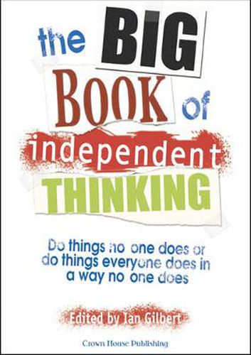 Cover image for The Big Book of Independent Thinking: Do things no one does or do things everyone does in a way no one does