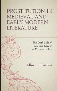 Cover image for Prostitution in Medieval and Early Modern Literature: The Dark Side of Sex and Love in the Premodern Era