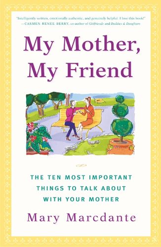 Cover image for My Mother, My Friend: The Ten Most Important Things to Talk About With Your Mother