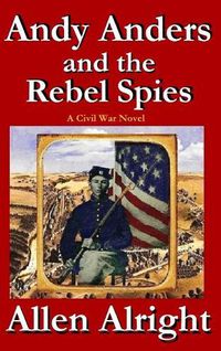 Cover image for Andy Anders and the Rebel Spies: A Civil War Novel