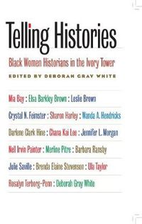 Cover image for Telling Histories: Black Women Historians in the Ivory Tower