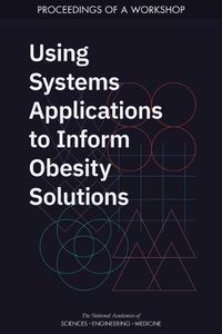 Cover image for Using Systems Applications to Inform Obesity Solutions: Proceedings of a Workshop