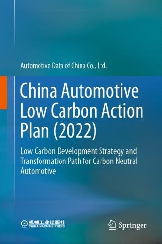 Cover image for China Automobile Low Carbon Action Plan (2022): For Carbon Neutrality Low Carbon Development Strategies and Transformation Pathways of Automotive Industry
