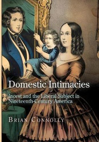 Cover image for Domestic Intimacies: Incest and the Liberal Subject in Nineteenth-Century America