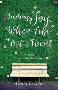 Cover image for Finding Joy When Life Is Out Of Focus