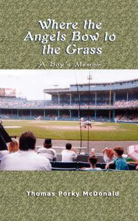 Cover image for Where the Angels Bow to the Grass: A Boy's Memoir