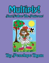 Cover image for Multiply! Just Follow the Patterns!