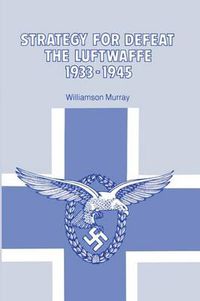 Cover image for Strategy for Defeat the Luftwaffe 1933 - 1945