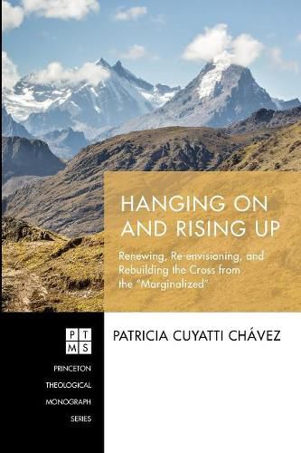 Hanging on and Rising Up: Renewing, Re-Envisioning, and Rebuilding the Cross from the  Marginalized