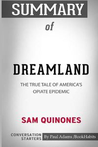 Cover image for Summary of Dreamland: The True Tale of America's Opiate Epidemic by Sam Quinones: Conversation Starters