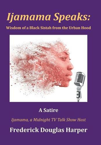 Ijamama Speaks: Wisdom of a Black Sistah from the Urban Hood: A Satire