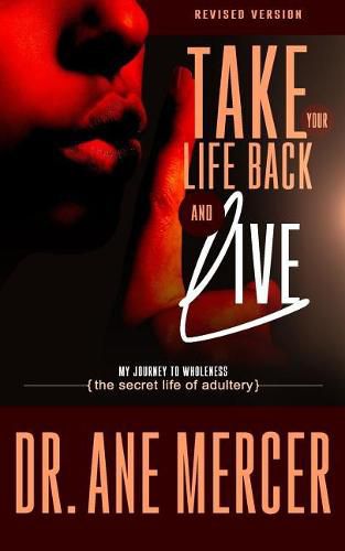Cover image for Take Your Life Back and Live: The Secret Life of Adultery