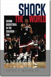 Cover image for Shock the World: UConn Basketball in the Calhoun Era