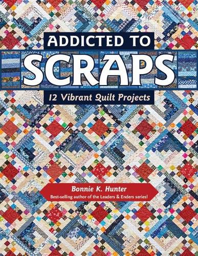 Cover image for Addicted to Scraps: 12 Vibrant Quilt Projects