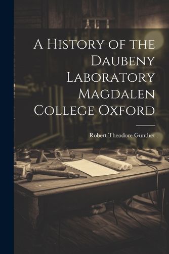 Cover image for A History of the Daubeny Laboratory Magdalen College Oxford