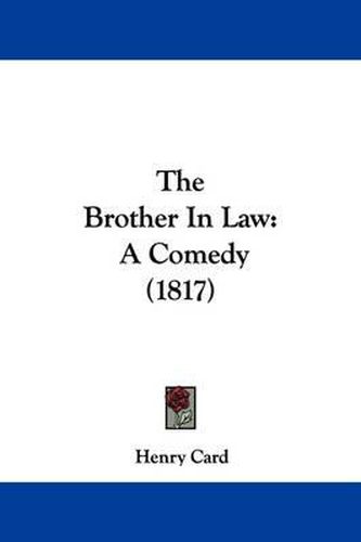 Cover image for The Brother In Law: A Comedy (1817)