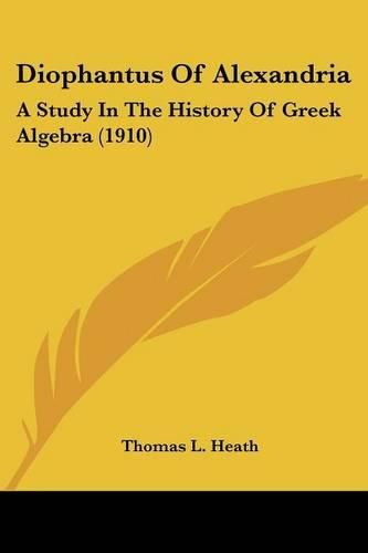 Diophantus of Alexandria: A Study in the History of Greek Algebra (1910)