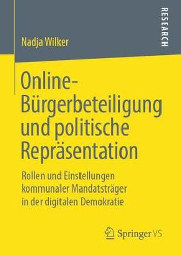 Cover image for Online-Burgerbeteiligung Und Politische Reprasentation: Rollen Und Einstellungen Kommunaler Mandatstrager in Der Digitalen Demokratie