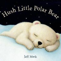 Cover image for Hush Little Polar Bear: A Picture Book