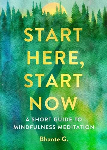 Cover image for Start Here, Start Now: A Short Guide to Mindfulness Meditation