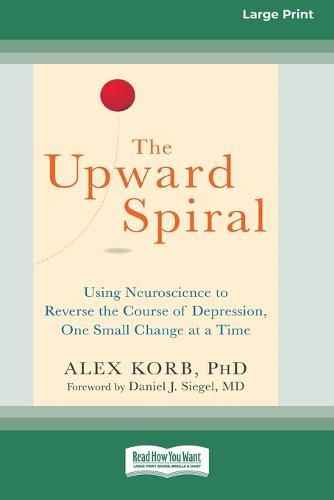 Cover image for The Upward Spiral: Using Neuroscience to Reverse the Course of Depression, One Small Change at a Time (16pt Large Print Edition)