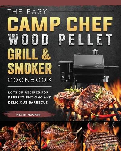 Cover image for The Easy Camp Chef Wood Pellet Grill & Smoker Cookbook: Lots of Recipes for Perfect Smoking And Delicious Barbecue