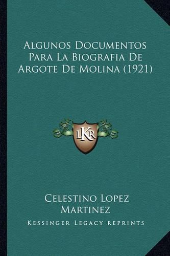 Cover image for Algunos Documentos Para La Biografia de Argote de Molina (1921)