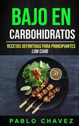 Cover image for Bajo En Carbohidratos: Recetas Definitivas Para Principiantes (Low Carb)