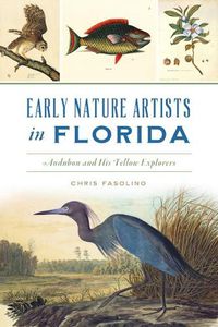 Cover image for Early Nature Artists in Florida: Audubon and His Fellow Explorers