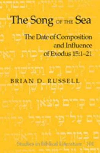 The Song of the Sea: The Date of Composition and Influence of Exodus 15:1-21