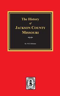 Cover image for The History of Jackson County, Missouri