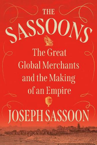 The Sassoons: The Great Global Merchants and the Making of an Empire