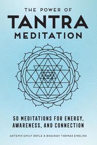 Cover image for The Power of Tantra Meditation: 50 Meditations for Energy, Awareness, and Connection