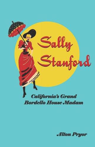 Cover image for Sally Stanford: California's Grand Bordello House Madam