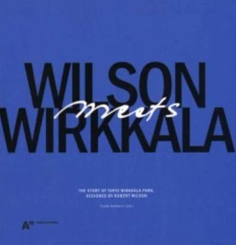 Cover image for Wilson Meetes Wirkkala - the Story of Wirkkala Park Designed by Robert Wilson